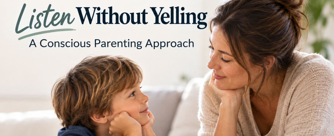 How to Get Kids to Listen Without Yelling: A Conscious Parenting Approach